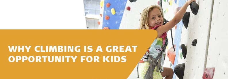 Why Climbing Is a Great Opportunity for Kids